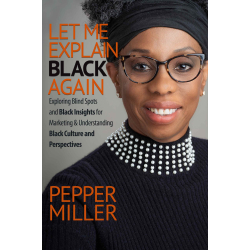 Let Me Explain Black Again, by Pepper Miller